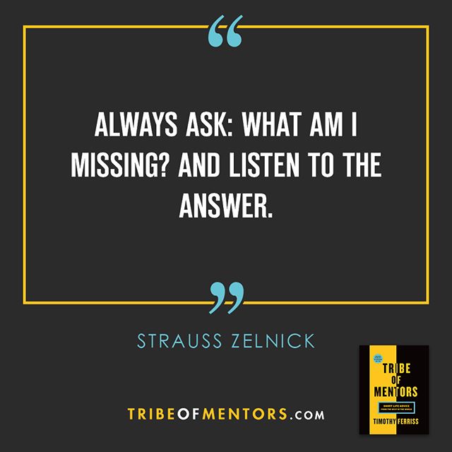 tferriss's tweet photo. "Always ask: What am I missing? And listen to the answer." - Strauss Zelnick. Link in bio... https://t.co/DVCayM2Rfi https://t.co/LosRcTKgEk
