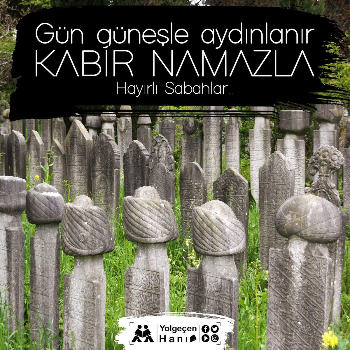 Gün güneşle aydınlanır
Kabir Namazla..

Hayırlı Sabahlar..