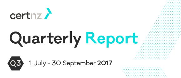 ICYMI: We released our latest quarterly report last week - check out what we saw in the quarter from July - September 2017 cert.govt.nz/about/quarterl…