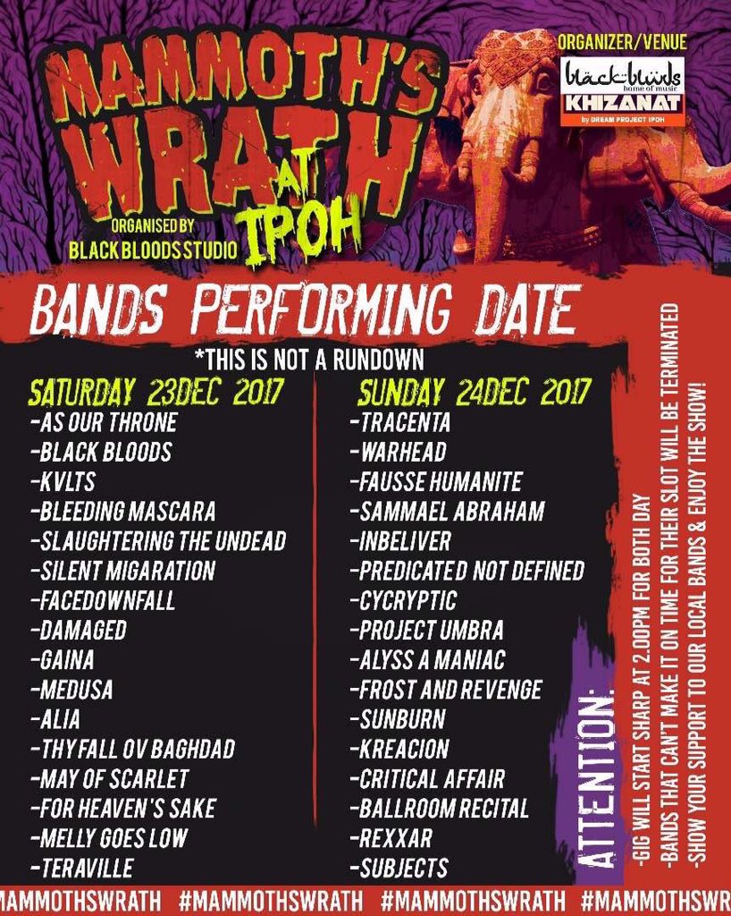 #IPOH Dec23&amp;24, 2017 #mammothswrath 4pm #khizanat ft. <a href="/SammaelAbraham/">Sammael Abraham</a> <a href="/bleedmascara/">Bleeding Mascara</a> <a href="/silentmgration/">silentmigration</a> <a href="/InBelieverBand/">IN BELIEVER</a> <a href="/AsOurThrone/">AOT</a> <a href="/damagedcult/">DAMAGED</a> @crackbangMY <a href="/alyssamaniac/">A L Y S S  A  M A N I A C</a> <a href="/pndband/">PredicateNotDefined</a> <a href="/BallroomRecital/">ballroomrecital</a> <a href="/FrostRevenge_/">Frost Revenge</a> <a href="/medusaband/">Medusa</a> @tracentaband ++ Flyer/Schedule/Ticket Info 👇