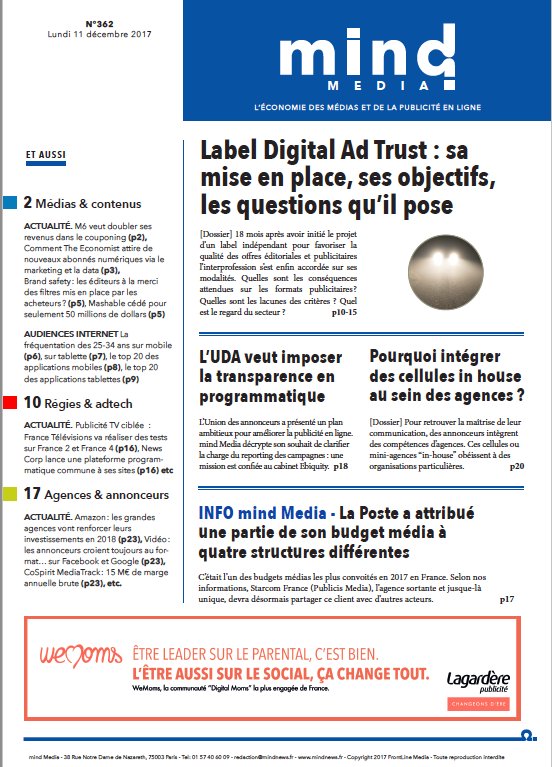Au sommaire de mind Media 
mindnews.fr/mind-362 <a href="/M6Groupe/">Groupe M6</a> <a href="/Mediabrands_Fr/">Mediabrands France</a> <a href="/tomnever/">Thomas Jamet</a> @onzedixiemes <a href="/groupevtscan/">Groupe VTscan</a> <a href="/FabriceValmier/">Fabrice@VT Scan</a> <a href="/ClubMedFR/">Club Med France</a> <a href="/DDBParis/">DDB Paris</a> <a href="/CoSpirit/">CoSpirit Groupe</a> <a href="/DorotheeCaulier/">Dorothée Caulier</a> <a href="/stephanepere/">STEPHANE PERE</a> <a href="/ACPMFrance/">ACPM</a> <a href="/Starcom_France/">Starcom France</a> <a href="/MindLytiX/">MindLytiX</a> <a href="/mashable/">Mashable</a> #CESP #ARPP