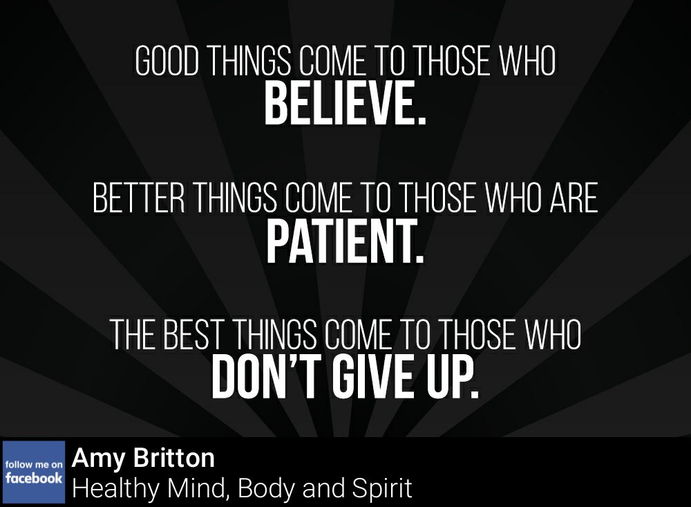 The best things come to those who don't give up.