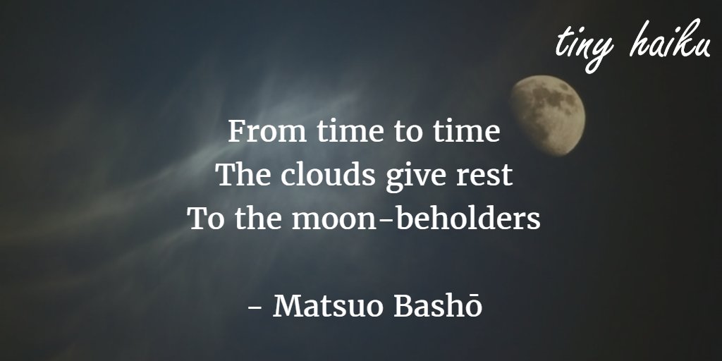 tinyhaiku's tweet photo. From time to time
The clouds give rest
To the moon-beholders

- Matsuo Basho
#haiku #micropoetry #poetry https://t.co/rnEd3978WS
