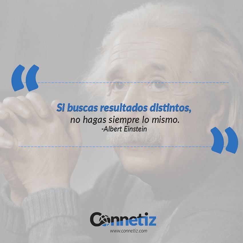 connetiz's tweet image. “Si buscas resultados distintos, no hagas siempre lo mismo”. -Albert Einstein. buff.ly/2BGfx3p