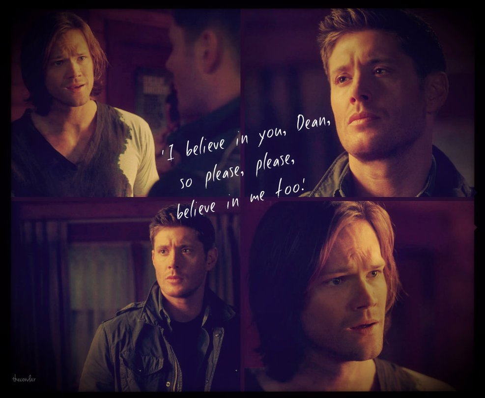 “You’re not a grunt, Dean. You’re a genius. When it comes to lore you’re the best damn hunter I have ever seen, better than me, better than dad. I believe in you, Dean. So, please, please believe in me, too.”  #TheEpicLoveStoryofSamAndDean  #SamAndDean