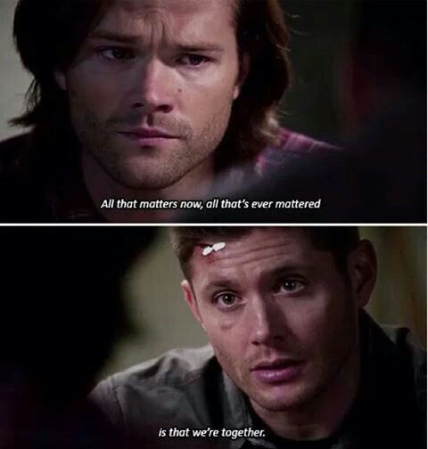 “All that matters now, all that’s ever mattered, is that we’re together.“ #TheEpicLoveStoryofSamAndDean  #SamAndDean