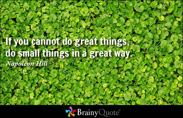 if you cannot do great things...
