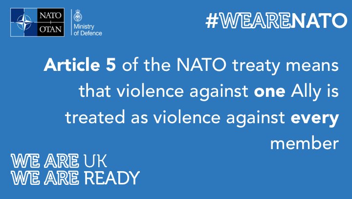 Ministry of Defence 🇬🇧 on Twitter: "''Article 5 of the NATO treaty means  that violence against one Ally is treated as violence against every  member''. #WeAreNATO https://t.co/WgGX0gzY93" / Twitter