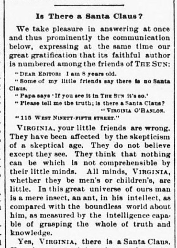 When little Virginia O’Hanlon wrote, "Some of my little friends say there is no Santa Claus. Papa says, ‘If you see it in THE SUN it’s so.’ Please tell me the truth; is there a Santa Claus?" 

Here was the New York Sun's classic response from 1897 #ChronAm chroniclingamerica.loc.gov/lccn/sn8303027…