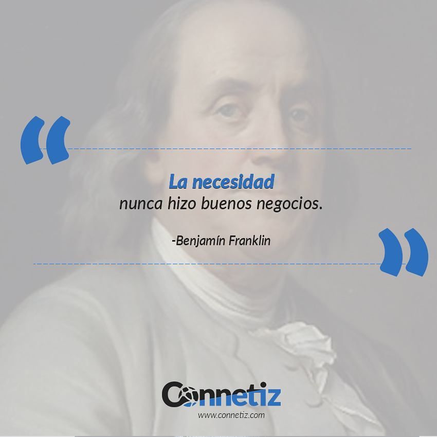 connetiz's tweet image. "La necesidad nunca hizo buenos negocios" - Benjamín Franklin buff.ly/2nUBNAk