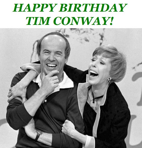 HAPPY BIRTHDAY, TIM CONWAY! 