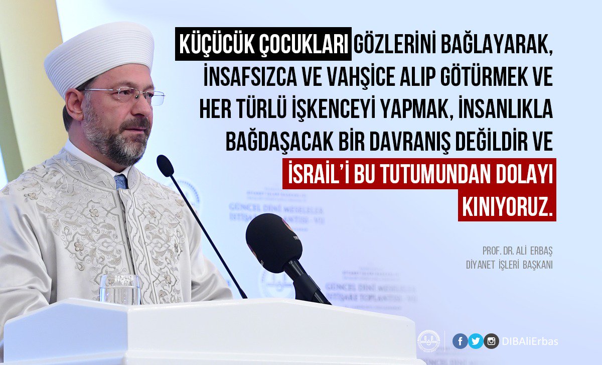 Küçücük çocukları gözlerini bağlayarak, insafsızca ve vahşice alıp götürmek ve her türlü işkenceyi yapmak, insanlıkla bağdaşacak bir davranış değildir ve İsrail’i bu tutumundan dolayı kınıyoruz.