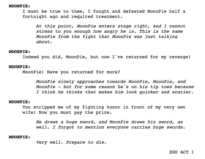 Been working on a play all afternoon where everyone in the play is named MoonPie let me know what you think