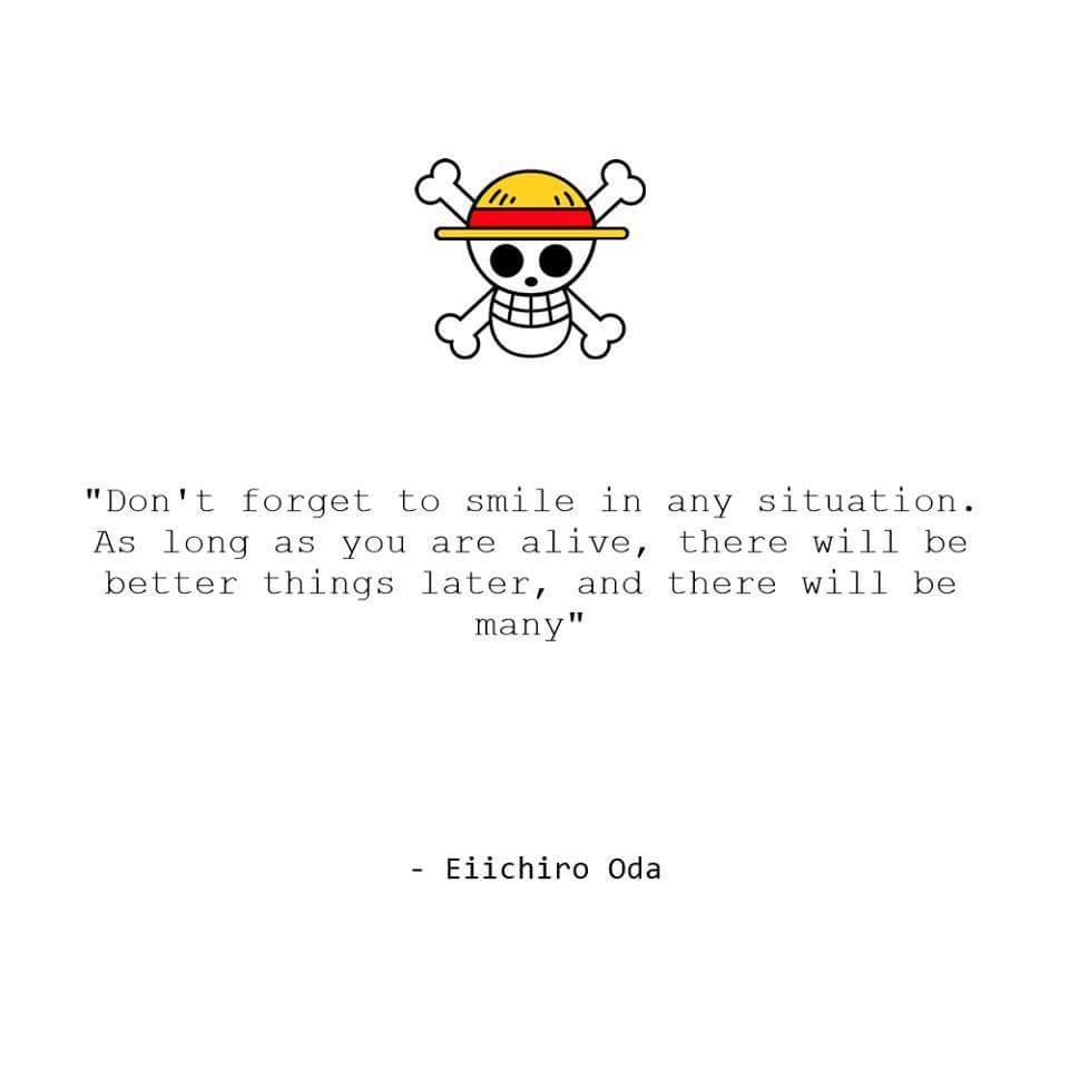 AniimeQuotes's tweet photo. Don't forget to smile in any situation. As long as you are alive, there will be better things later, &amp; there will be many.-Eiichiro Oda #OnePiece #AnimeQuotes #ODA https://t.co/AqfXm71m4N