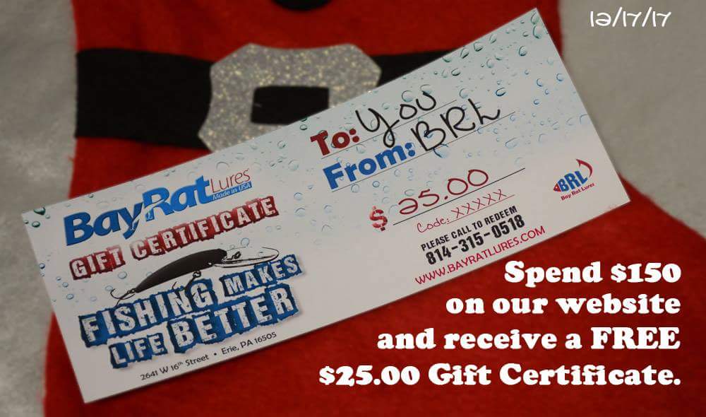 Day 6, Sunday December 17th, you'll get a FREE $25 gift certificate when you spend $150 on our website! Use it, Keep it, or give it away as a gift! 

bayratlures.com