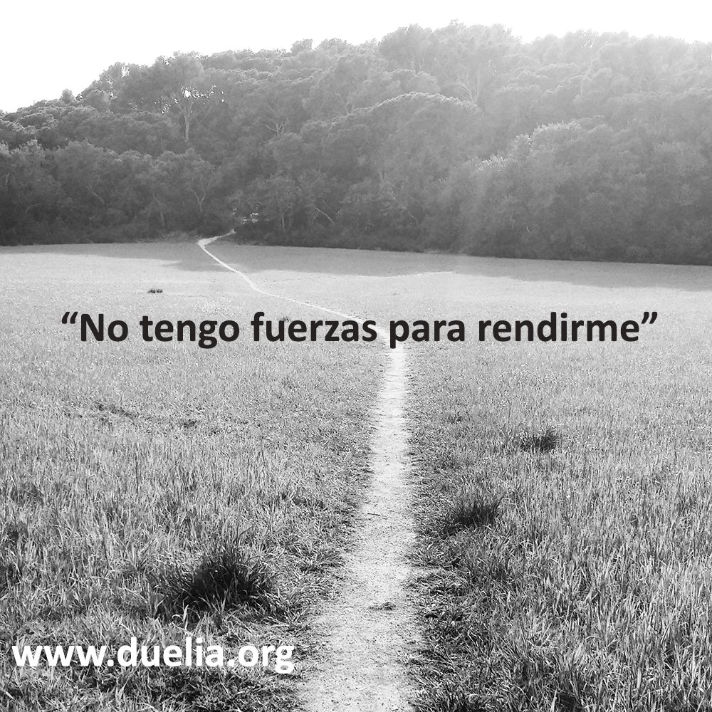 redduelia's tweet photo. "No tengo fuerzas para rendirme" #duelo #perdida #animo https://t.co/mjFy5Emeaj