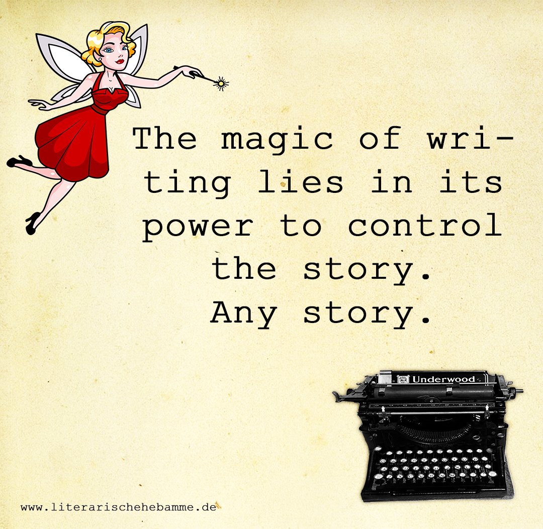 Schreiben ist Magie. Es gibt dir die Macht, deine Geschichte zu kontrollieren.