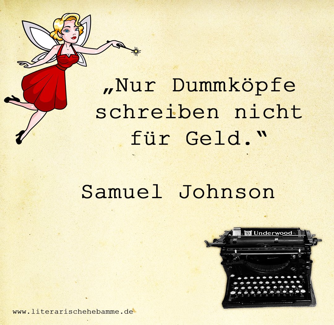 "Nur Dummköpfe schreiben nicht für Geld." Samuel Johnson