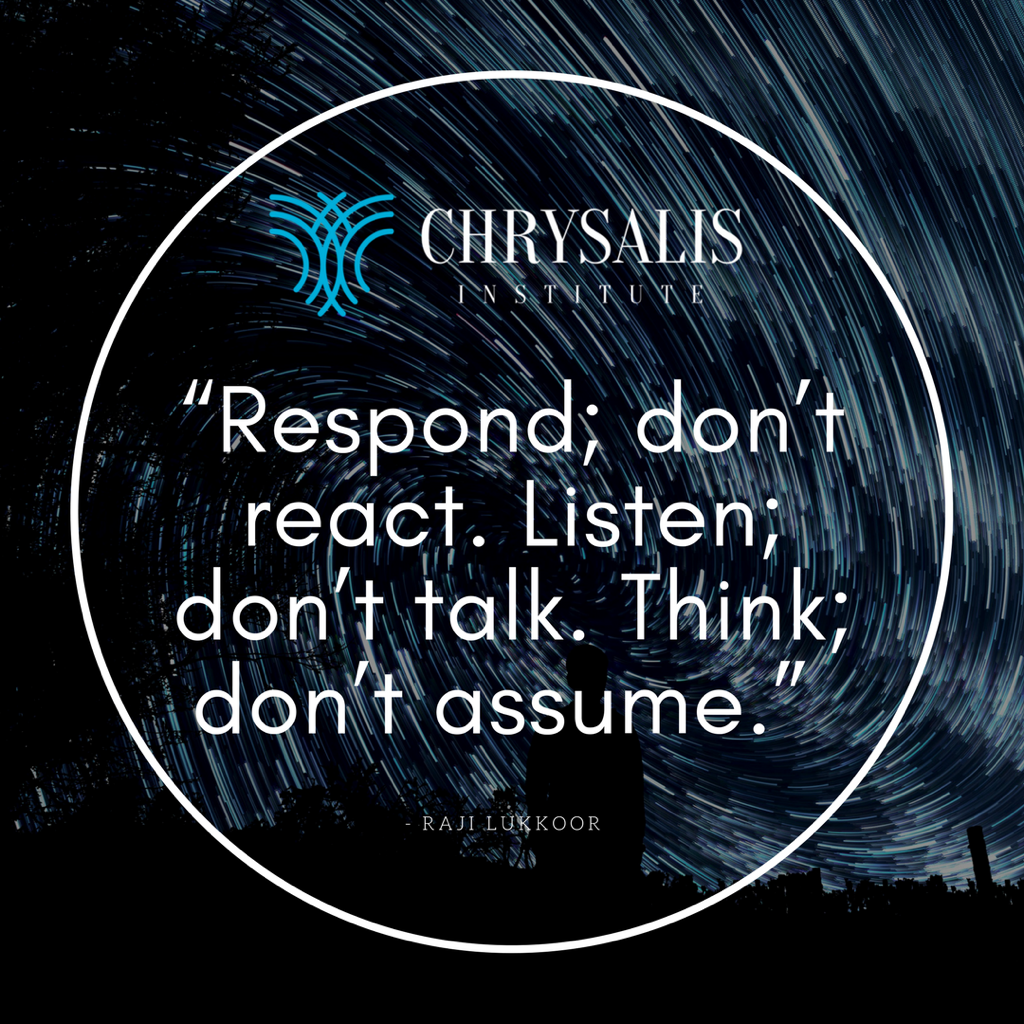 Chrysalis quote of the day! Words of wisdom from Raji Lukkor #quoteoftheday #respond #listen #think #mindfulness