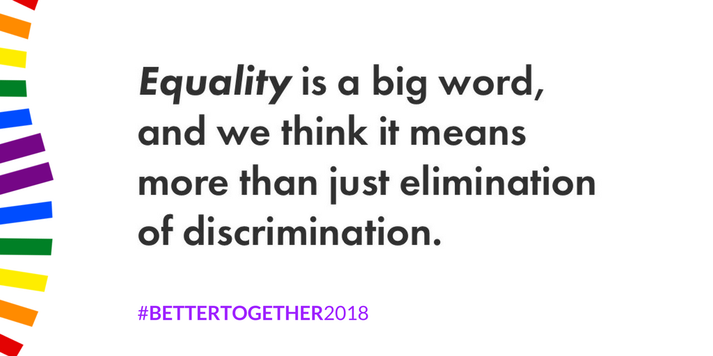Equality is a big word. Let's talk about it. Join us at #BetterTogether2018 from 12-13 January. Kickstart the new year with a new conversation around how we can take our movement into the future. buff.ly/2BvQUnd