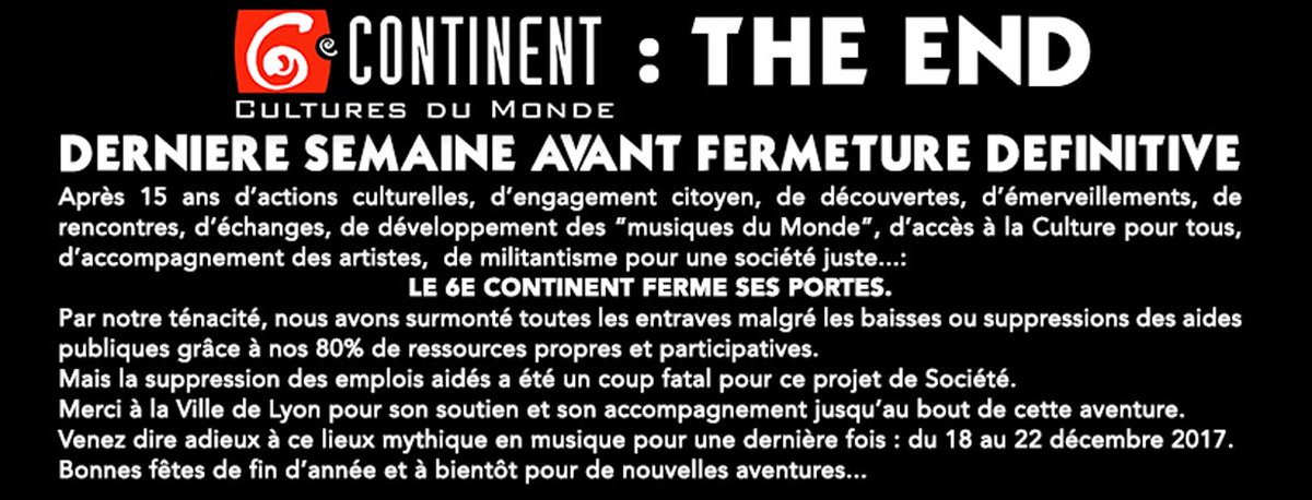 6e_Continent's tweet photo. @6e_Continent : The End... Fermeture définitive de la salle de concerts emblématique des Cultures du Monde. Dernière semaine du 18 au 22 décembre, venez dire adieux en musique à ce lieux mythique... Bonnes fêtes de fin d'année et à bientôt pour de nouvelles aventures... https://t.co/Y7t4eGEk2s