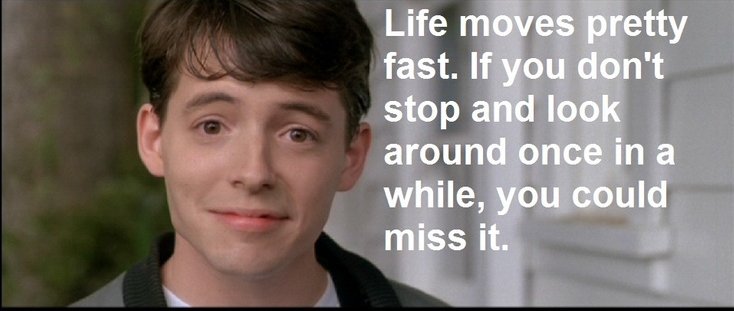 Life Comes At You Fast Ferris تويتر \ Sanjay Poonen على تويتر: "Some Life Lessons As Per Ferris Bueller  For The Holidays! Enjoy Your Family! "Life Moves Pretty Fast, If You Don't  Stop To Look Around, You Could