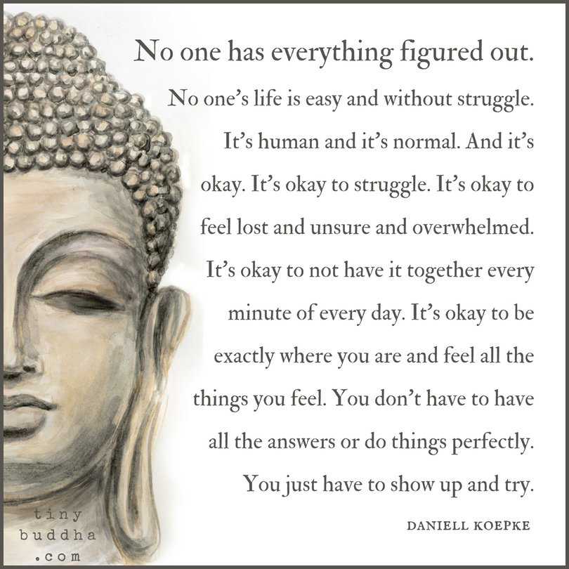 tinybuddha's tweet photo. “It’s okay to not have it together every minute of every day. It’s okay to be exactly where you are and feel all the things you feel. You don’t have to have all the answers or do things perfectly. You just have to show up and try.” ~Daniell Koepke https://t.co/xCs39scVmv