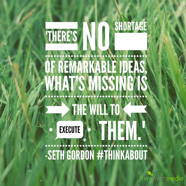 ThinkMintMedia's tweet photo. "There's no shortage of remarkable ideas, what's missing is the will to execute them." -Seth Godin #ThinkAbout #TipTuesday #QOTD https://t.co/PZdTYPostp