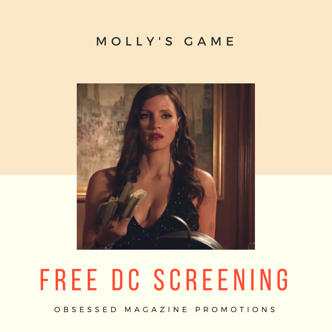 ObsessedMag_com's tweet image. DC, score your FREE tickets to see Molly's Game this Thursday.  Get your pass at the link: meetsobsession.com/promotions/