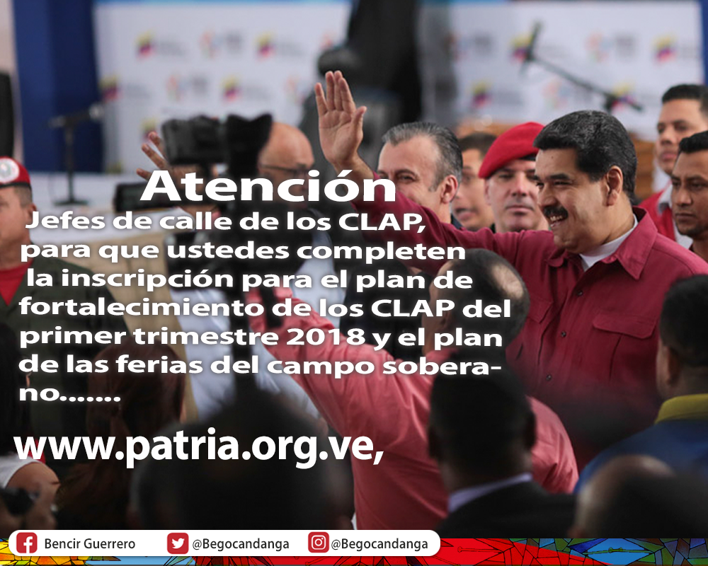 Pdte <a href="/NicolasMaduro/">Nicolás Maduro</a> "Hago un llamado a los jefes de calle de los CLAP, #Atención jefes de calle de los #CLAP,para completar la inscripción para el Plan de Fortalecimiento de los #CLAP del primer trimestre 2018 y el Plan de las Ferias del Campo Soberano,  patria.org.ve "