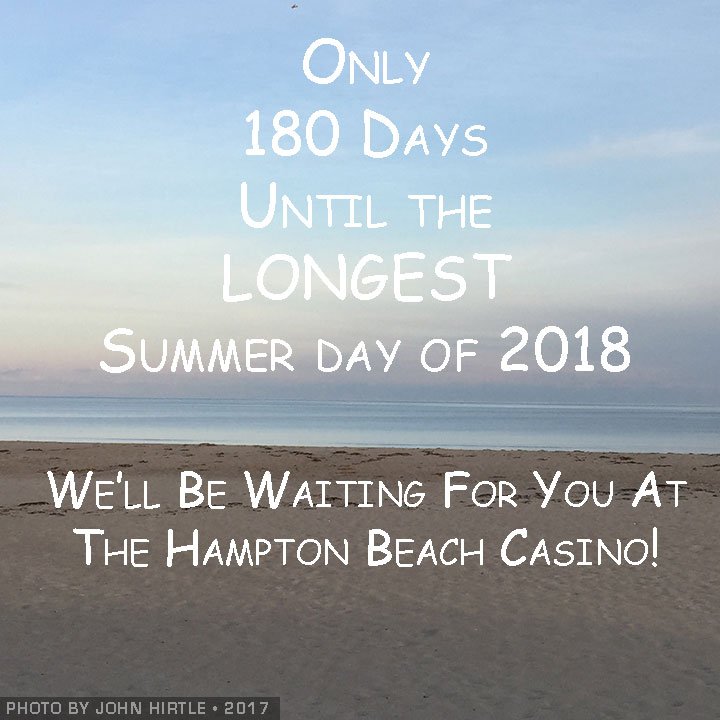 HBCNH's tweet photo. There's only 180 Days until the LONGEST Summer Day of 2018 arrives!  
We'll be waiting for you at the Hampton Beach Casino! https://t.co/vURuw99gpm