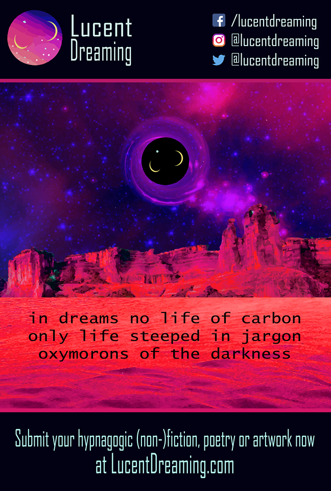 LucentDreaming's tweet image. in dreams to light hearken
gens of hydro/oxy/carbon
in dreams the light redarken
spasms of hydrooxy sharpen
in dreams no life of carbon
only life steeped in jargon
oxymorons of the darkness
spawning phantasmagorons 
in dreams of nitrous argon
shadows haunt the margin
