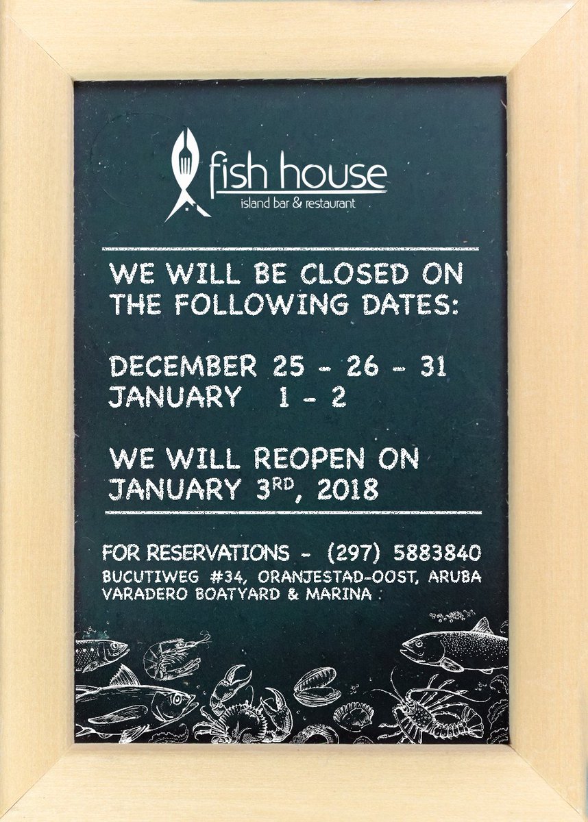 As the Holidays are quickly approaching, we would like to inform you that we will be closed on the following dates: December 25 &amp; 26, 2017 // January 1 &amp; 2, 2018
#FishHouseAruba