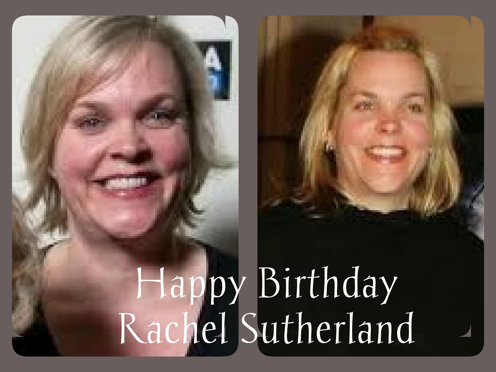 Happy Birthday to the beautiful Rachel Sutherland twin sister of  