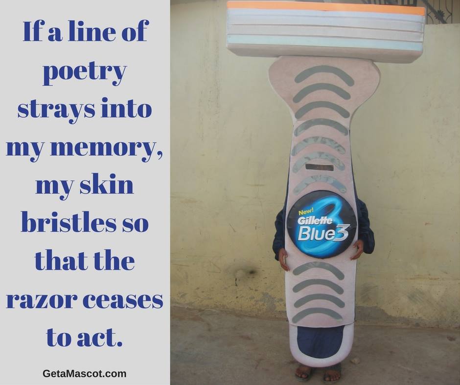 geta_mascot's tweet photo. If a line of poetry strays into my memory, my skin bristles so that the razor ceases to act.

#gillette #razor #mascot #quotes
@Gillette @Unilever @Nestle @BOLNETWORK @Inspire_Us https://t.co/cLDbslAJ8O