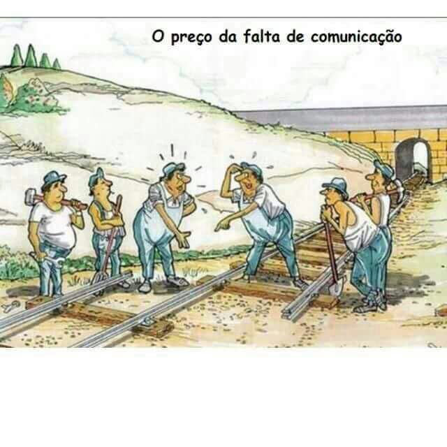 Quando falta comunicação. Mas mais do que isso, a comunicação deve ser com eficácia ...