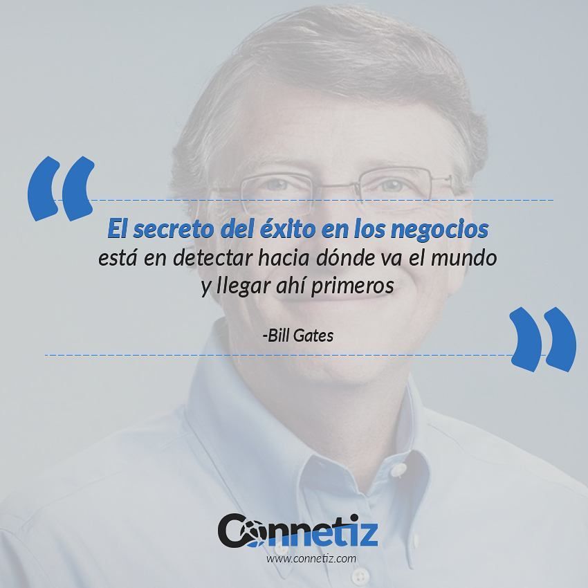 connetiz's tweet image. "El secreto del éxito en los Negocios está en detectar hacia dónde va el mundo y llegar ahí primeros" -Bill Gates buff.ly/2p6Z8Q5
