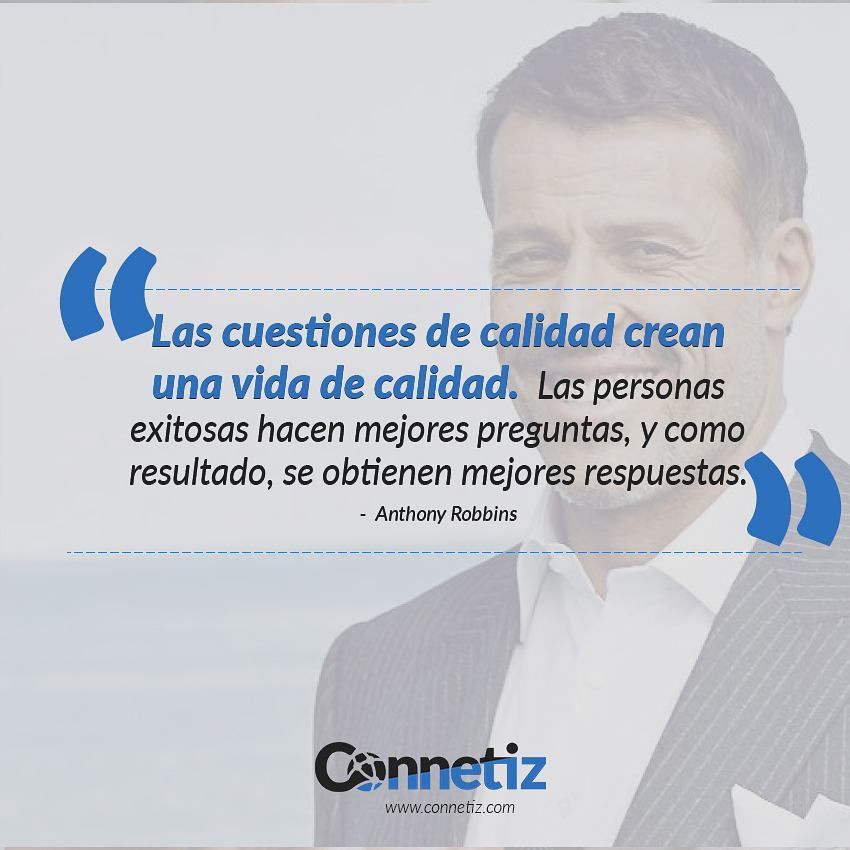 connetiz's tweet image. Las cuestiones de calidad crean una vida de calidad. Las personas exitosas hacen mejores preguntas, y como resultado, se obtienen mejores respuestas. -Anthony Robbins buff.ly/2BKqnma