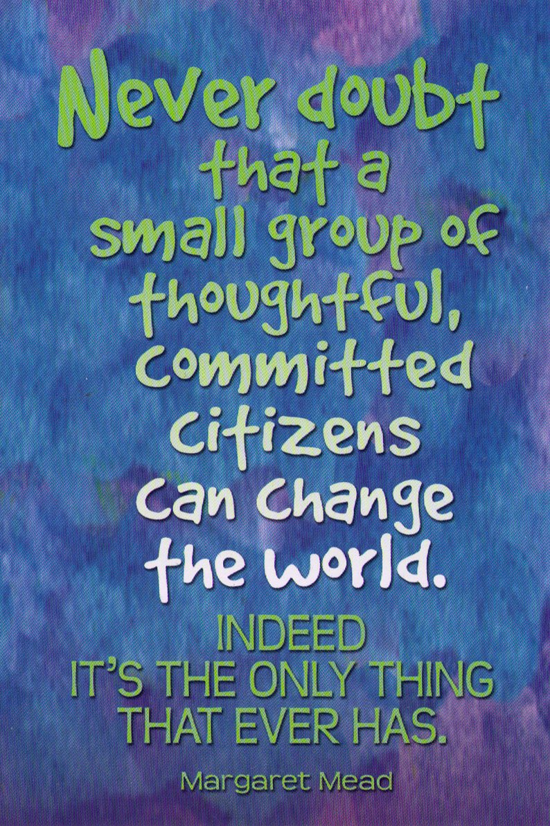 13/ Kindness is helping each person be their best self.Never doubt that a small group of thoughtful, committed citizens can change the world.Indeed, it’s the only thing that ever has.(Margaret Mead)