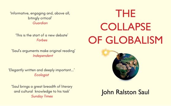 JohnRalstonSaul's tweet photo. Really thrilled that Atlantic UK is publishing a new updated edition of The Collapse of Globalism, with a new prologue &amp; epilogue. It should be in the stores in London by now. Amazing how these issues I first raised in 2004/5 are truer than ever, yet still resisted. https://t.co/I6ygyF7kIk