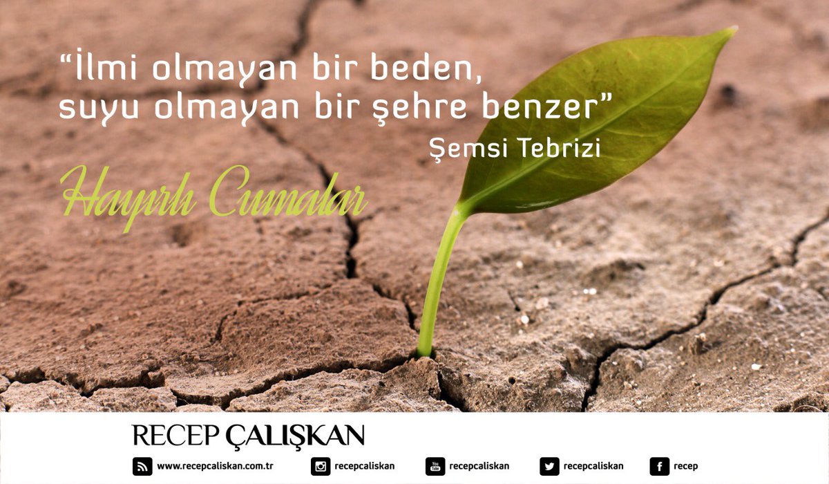“İlmi olmayan bir beden, suyu olmayan bir şehre benzer”

Şemsi Tebrizi 

Hayırlı Cumalar