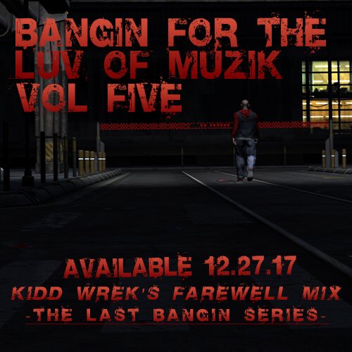 Available 12/27/17-Bangin For The Luv Of Muzik Vol 5- the last Bangin mix. Goin out with a bang.