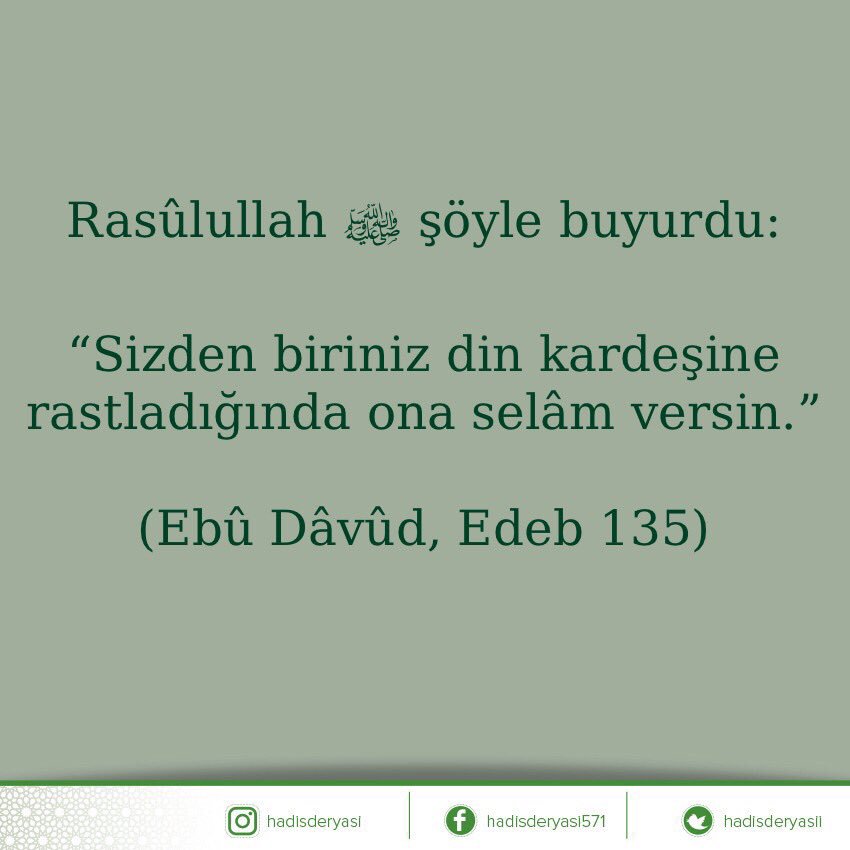 Rasûlullah sallallâhu aleyhi ve sellem şöyle buyurdu: 

“Sizden biriniz din kardeşine rastladığında ona selâm versin.” 

(Ebû Dâvûd, Edeb 135) Hadis-i Şerif