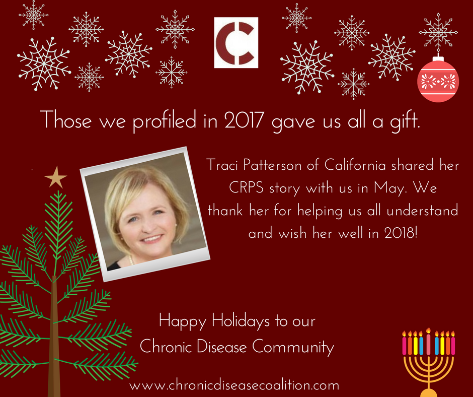 Happy Holidays! Those who shared their #chronicillness #health story with us in 2017 gave us all a gift including Traci Patterson <a href="/Rsd_CrpsForum/">Traci Patterson</a>  - Share your story in 2018 by going here 
chronicdiseasecoalition.com/share-your-sto… #ChronicTogether