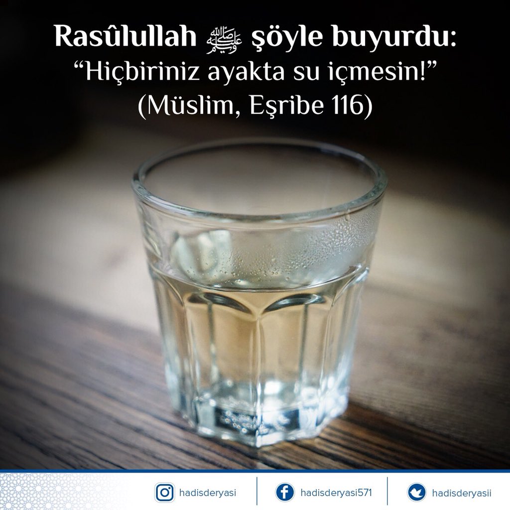 Rasûlullah sallallâhu aleyhi ve sellem şöyle buyurdu:

“Hiçbiriniz ayakta su içmesin!” 

(Müslim, Eşribe 116) Hadis-i Şerif
