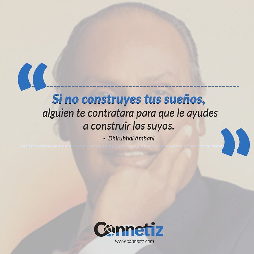 connetiz's tweet image. “Si no construyes tus sueños, alguien te contratara para que le ayudes a construir los suyos.” – Dhirubhai Ambani buff.ly/2p6P21l