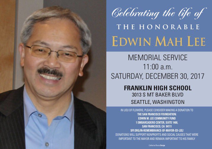 The family of Mayor Ed Lee invites everyone to join them in Seattle to celebrate his life and legacy on December 30th at 11 AM. - Brianna and Tania