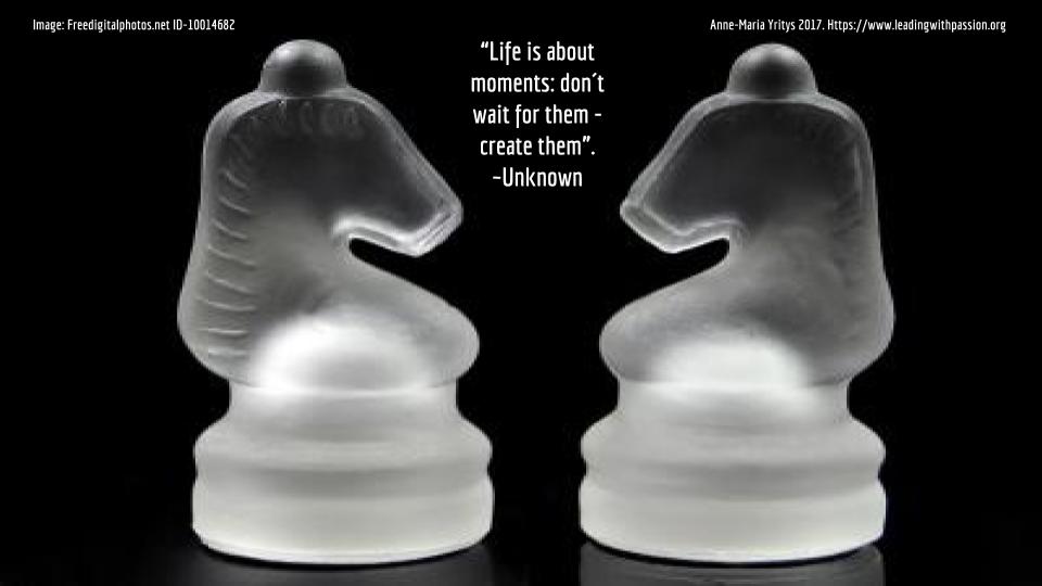 "Life is about moments: don´t wait for them - create them".  bit.ly/STRATEGY777 #leadership 
#strategy 
#vision