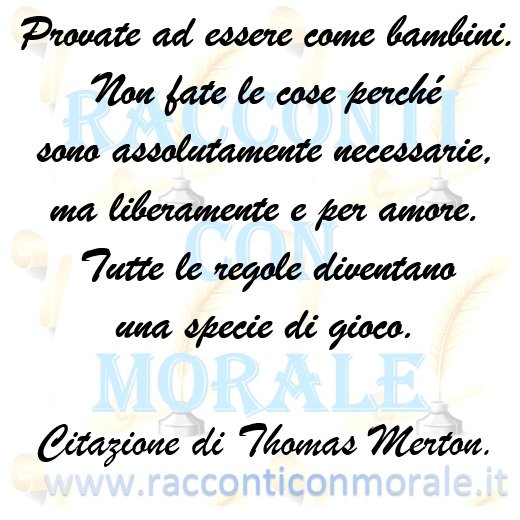 Uzivatel Racconti Con Morale Na Twitteru Provate Ad Essere Come Bambini Non Fate Le Cose Perche Sono Assolutamente Necessarie Ma Liberamente E Per Amore Tutte Le Regole Diventano Una Specie Di Gioco