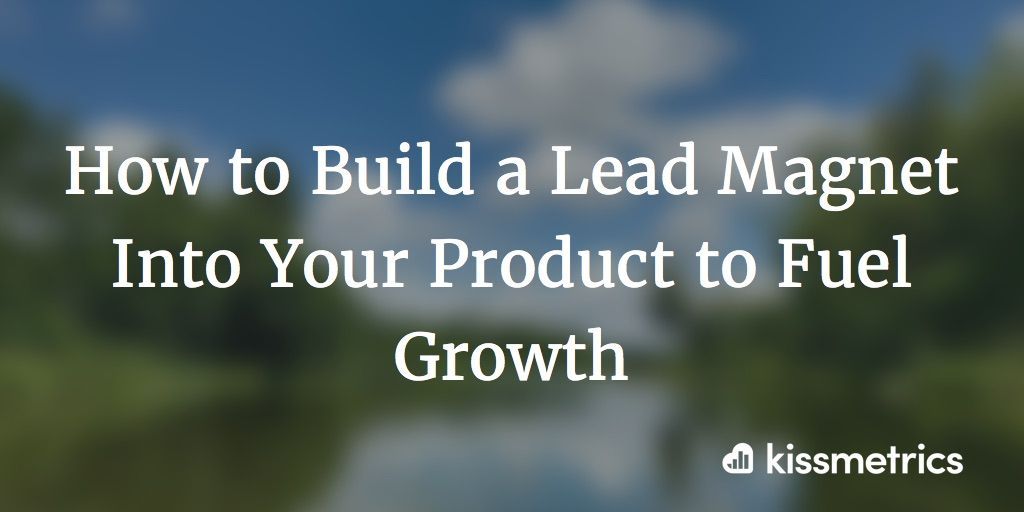How to Build a Lead Magnet Into Your Product to Fuel Growth buff.ly/2Cy6OwU via @Kissmetrics  #SEO #ContentStrategy #Leads #ValueProviding #RelationshipBuilding